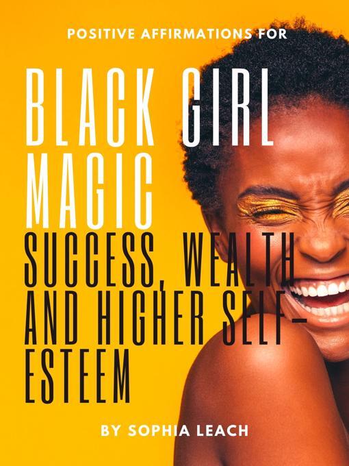 Title details for Positive Affirmations for Black Girl Magic success, wealth and higher self-esteem by Sophia Leach - Available
